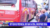 Dry run ng provincial bus ban sa EDSA, sinuspinde muna