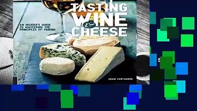 Full version Tasting Wine and Cheese: An Insider s Guide to Mastering the Principles of Pairing