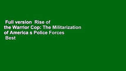 Full version  Rise of the Warrior Cop: The Militarization of America s Police Forces  Best