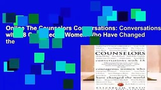 Online The Counselors Conversations: Conversations with 18 Courageous Women Who Have Changed the