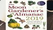 R.E.A.D The Moon Gardener s Almanac: A Lunar Calendar to Help You Get the Best From Your Garden:
