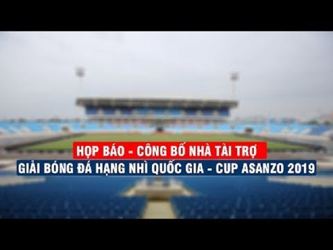 Họp báo - Công bố nhà tài trợ | Giải bóng đá hạng nhì quốc gia - Cup Asanzo 2019 | VFF Channel
