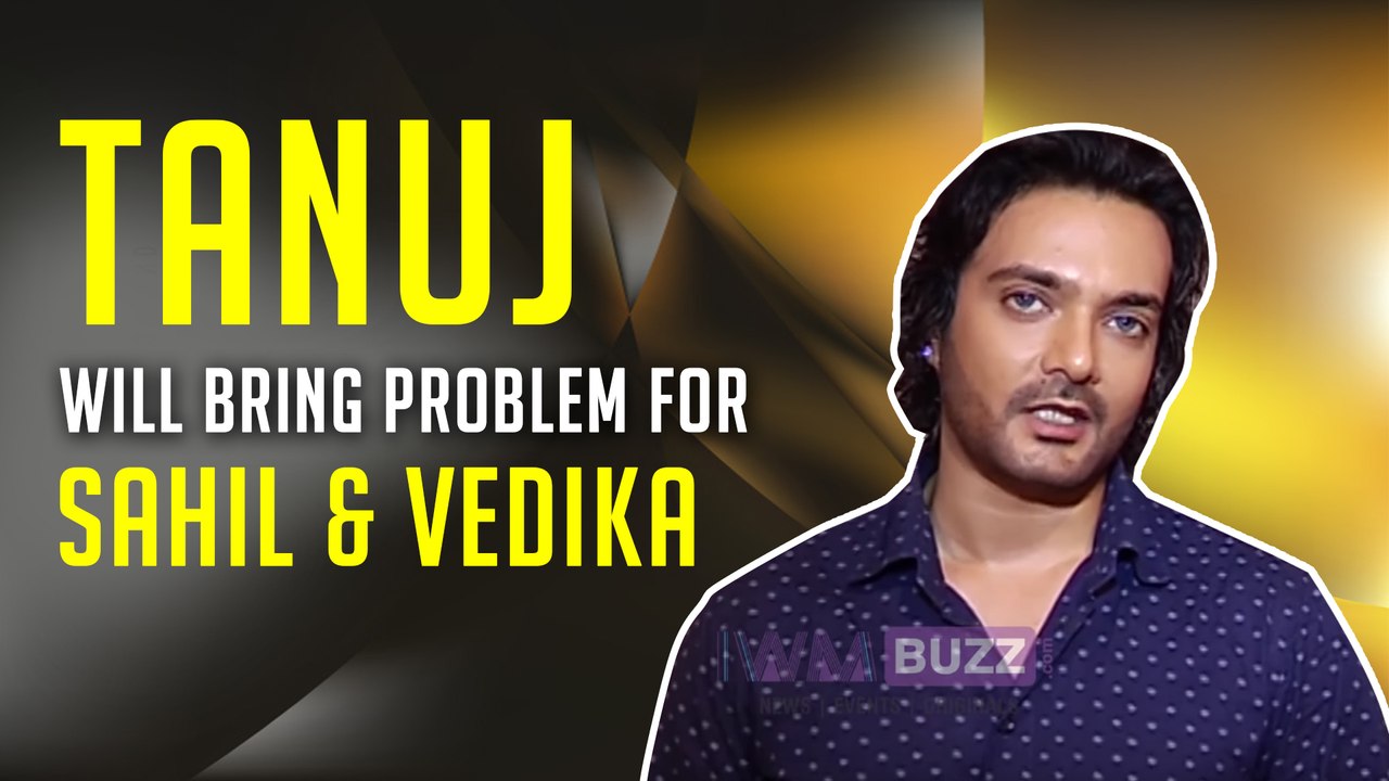 Tanuj will bring problem for Sahil and Vedika