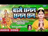 Antra Singh Priyanka Devi Geet 2018 - Baje Chhanan Chhanan Chhan - Bhojpuri Hit Devi Geet 2018