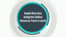 Anadolu Üniversitesi Açıköğretim Fakültesi Uluslararası Ticaret ve Lojistik