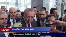 Erdoğan:''Adayımız belli Binali Yıldırım bey'