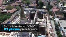 Şehzade Korkut'un 'külahı' 123 yıl sonra yerine konuldu