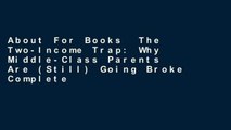 About For Books  The Two-Income Trap: Why Middle-Class Parents Are (Still) Going Broke Complete