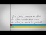 ¿Se puede contraer el VPH sin haber tenido relaciones sexuales, ni contacto genital?