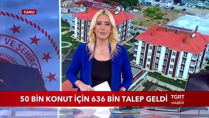 50 Bin Konut İçin 636 Bin Talep Geldi