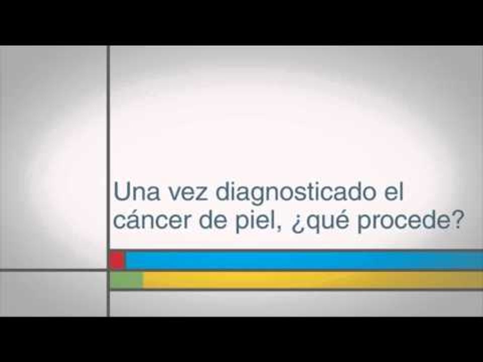 Una vez diagnosticado el cáncer de piel, ¿qué procede?