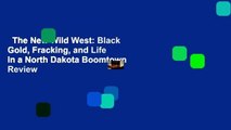 The New Wild West: Black Gold, Fracking, and Life in a North Dakota Boomtown  Review