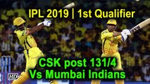 IPL 2019 | 1st Qualifier | CSK post 131/4 Vs Mumbai Indians