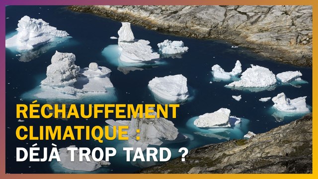 Réchauffement climatique : est-il déjà trop tard ?