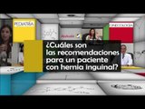 ¿Cuáles son las recomendaciones para un paciente con hernia inguinal?