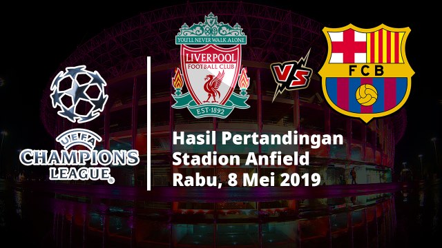 Hasil Liga Champions, Barcelona Dibantai di Anfield, Liverpool Melangkah ke Partai Final