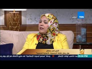 رأى عام - حنان سعد: هدفنا إطعام خمسة مليون صائم خلال رمضان ومائدة الرحمن لن تقل عن 250 فرد