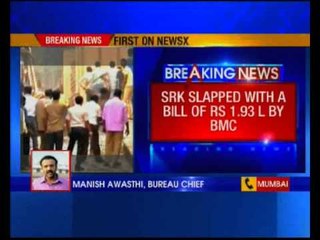 SRK slapped with a bill of Rs. 1.93 lakh by BMC