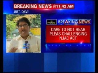 Supreme Court Justice AR Dave to noy hear pleas challenging NJAC act