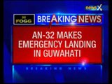 IAF AN-32 makes emergency landing in Guwahati