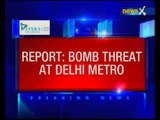 Report: Bomb threat at Delhi Metro station