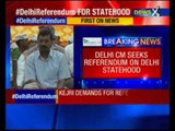 Arvind Kejriwal wants referendum on statehood for Delhi