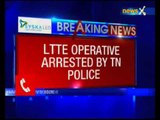 Tamil Nadu police arrest an LTTE operative