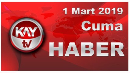 1 Mart 2019 Kay Tv Haber