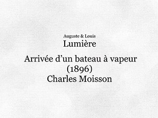 Auguste & Louis Lumière: Arrivée d’un bateau à vapeur (1896)