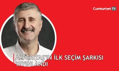 Alper Taş’ın ilk seçim şarkısı yayınlandı