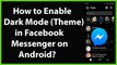 How to Enable Dark Mode(Theme) on Facebook Messenger on Android?