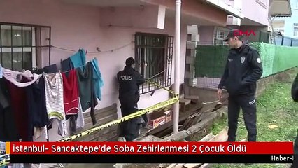 İstanbul- Sancaktepe'de Soba Zehirlenmesi 2 Çocuk Öldü