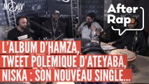 #AFTERRAP : L'album d'Hamza, tweet polémique d'Ateyaba, Niska : nouveau single...