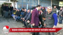 Başkan Serkan Acar’dan Dev Devlet Hastanesi Müjdesi