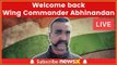 India Welcomes IAF pilot Abhinandan Varthaman at Wagah Border Live