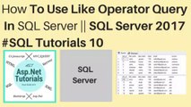 How to use like operator query in sql server 2017 || #sql tutorials 10
