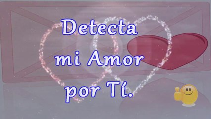 Detecta mi Amor por Ti, Buscando el Amor para San Valentin, Feliz día del Amor