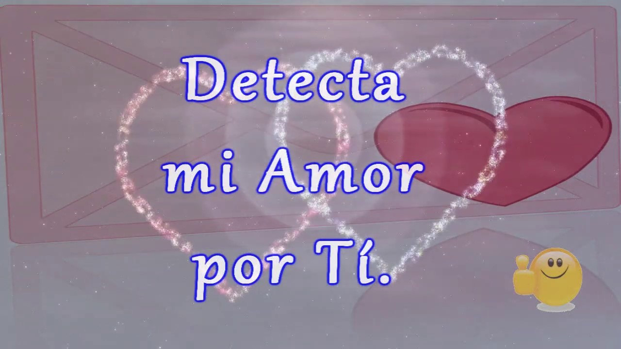 Detecta mi Amor por Ti, Buscando el Amor para San Valentin, Feliz día del Amor