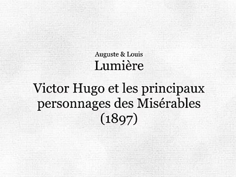 Auguste & Louis Lumière: Victor Hugo et les principaux personnages des Misérables (1898)