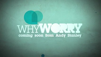Andy Stanley - Why Worry Trailer