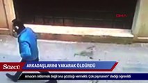 Arkadaşlarını yakarak öldürdü ‘pişmanım’ dedi