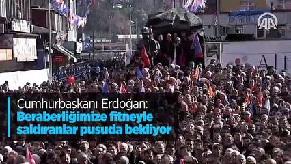 Cumhurbaşkanı Erdoğan: Beraberliğimize fitneyle saldıranlar pusuda bekliyor