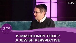 Is Masculinity Toxic? A Jewish perspective