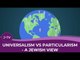 Universalism vs Particularism - a Jewish View
