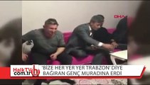 'Bize her yer Trabzon' diye bağıran genç muradına erdi