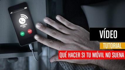 Qué hacer si tu móvil Android no suena