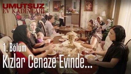 Kızlar cenaze evinde... - Umutsuz Ev Kadınları 1. Bölüm