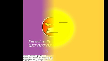 I'm not really angry with you, GET OUT OF MY FACE! [Quotes and Poems]