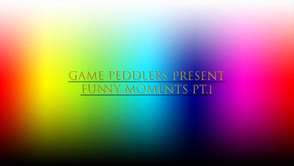 Game Peddlers present Funny moments Pt.1