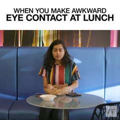 When You Make Awkward Eye Contact At Lunch